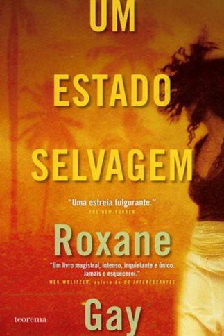 Um Estado Selvagem Autoria:Roxane Gay Trad. Raquel Dutra Soares Teorema